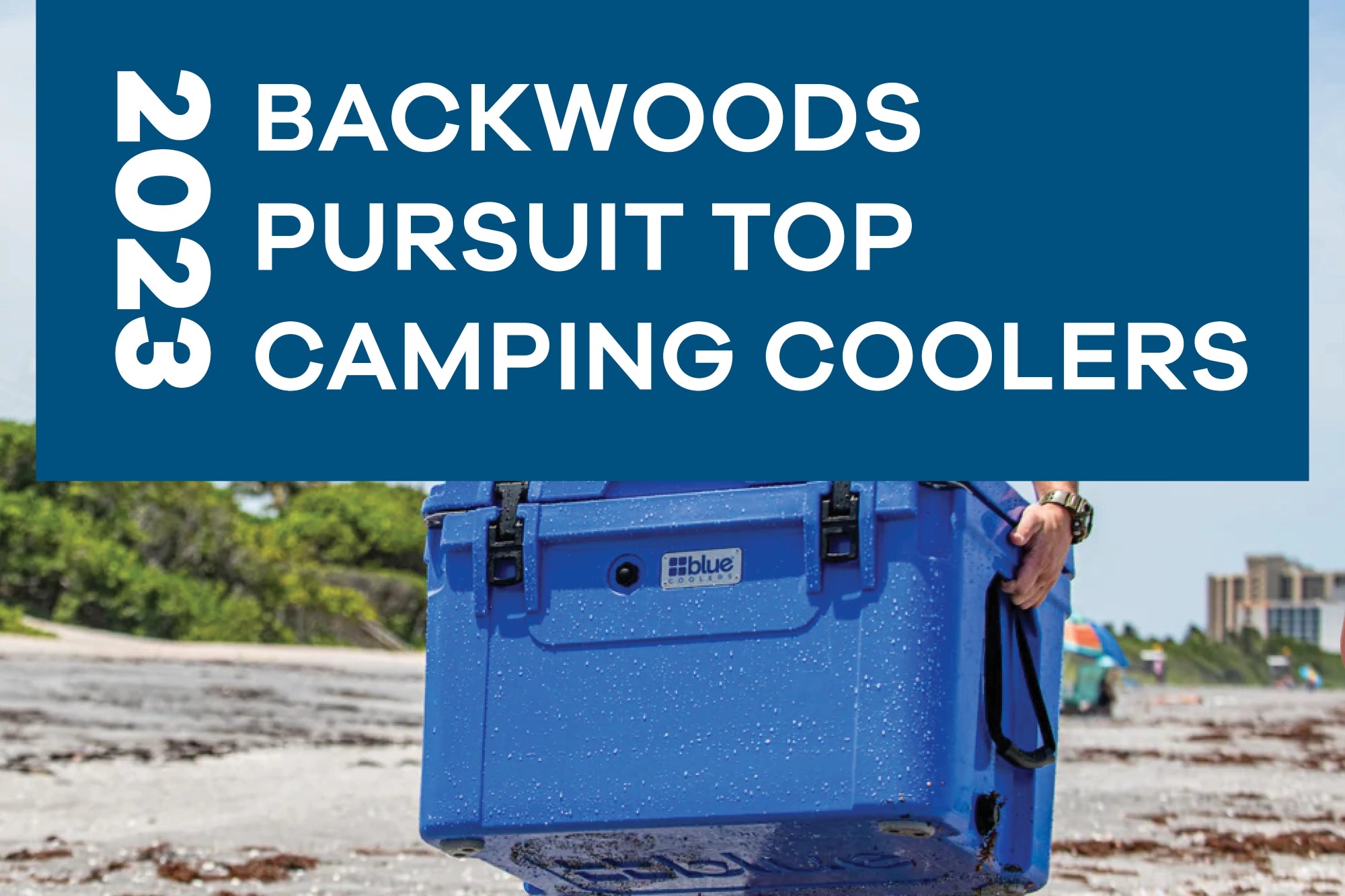 2023 Backwoods Pursuit Top Camping Coolers